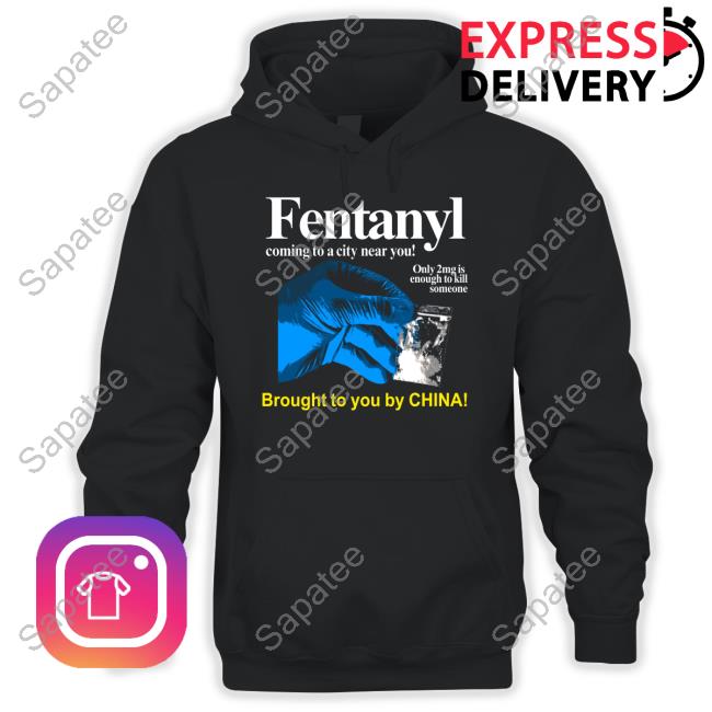 Fentanyl Coming To A City Near You Brought To You By China Long Sleeve T Shirt